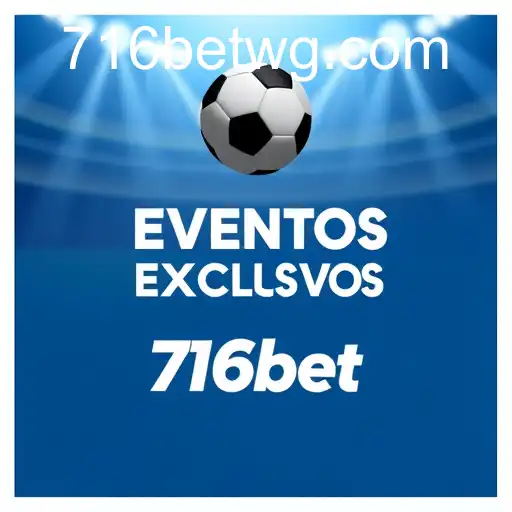 Descubra Eventos Exclusivos no 716bet